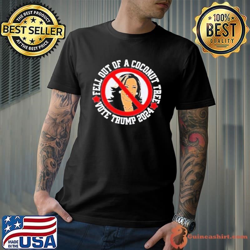 Funny Fell Out Of A Coconut Tree Vote Trump 2024 Shirt