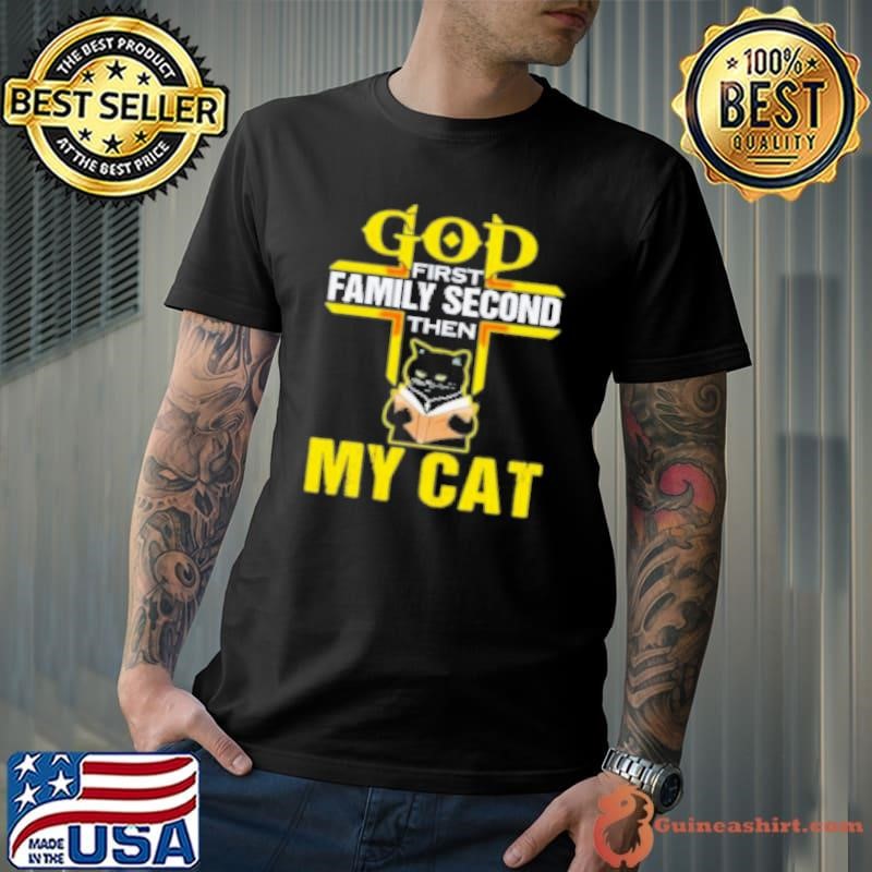 God First Family Second Then My Cat Shirt