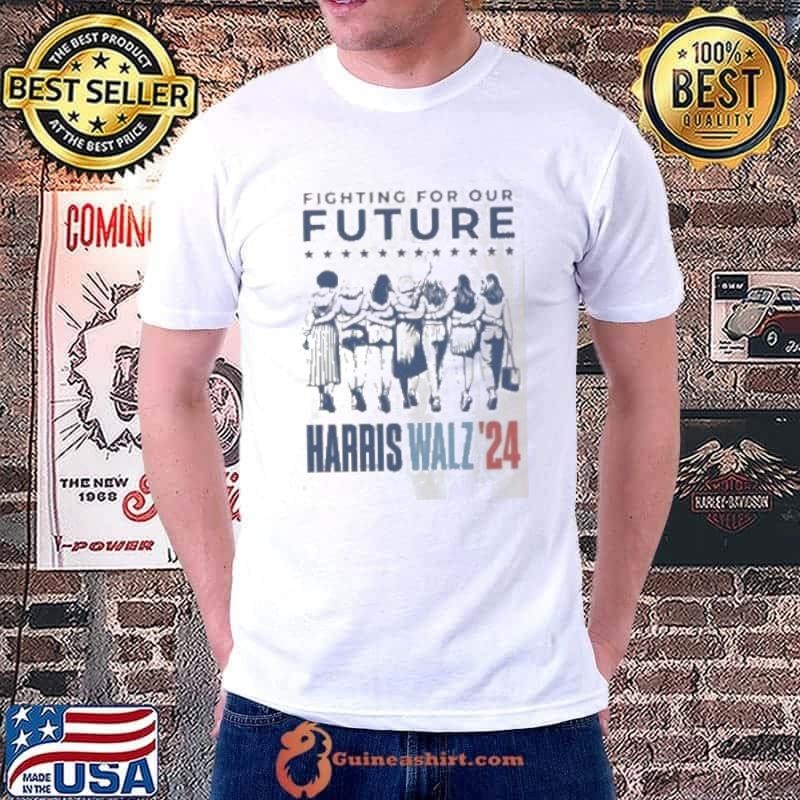 Harris Walz Fighting For Our Future Madam President Election America Womens shirt