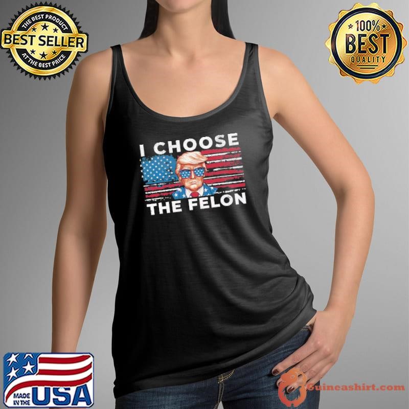 I Choose The Felon Trump 2024 Republican Patriot Usa Flag Tank Top