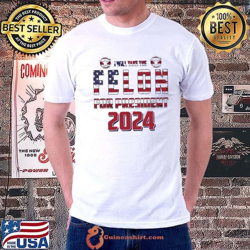 I will take the felon for president 2024 american flag election Unisex