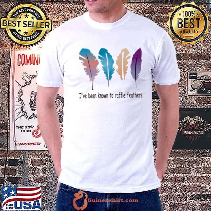 I'Ve Been Known The Raffle Feathers Shirt