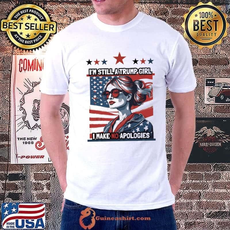 I'm Still A Trump Girl I Make No Apologies Republican Women Usa Flag T-Shirt
