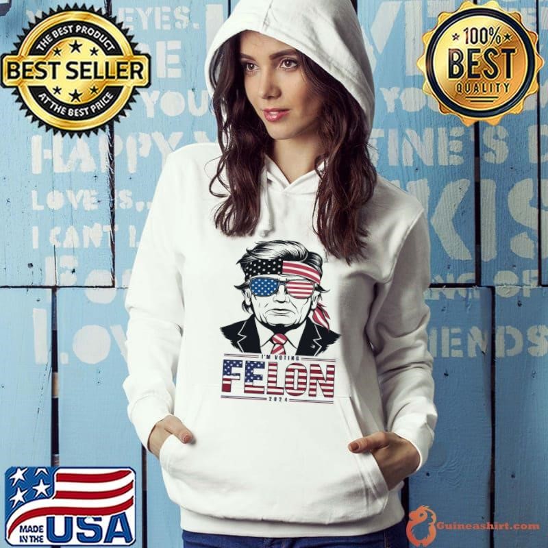 I'm voting felon 2024 american flag donald trump president Hoodie