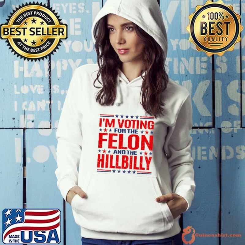 I'm voting or the felon and the hillbilly stars election 2024 Hoodie