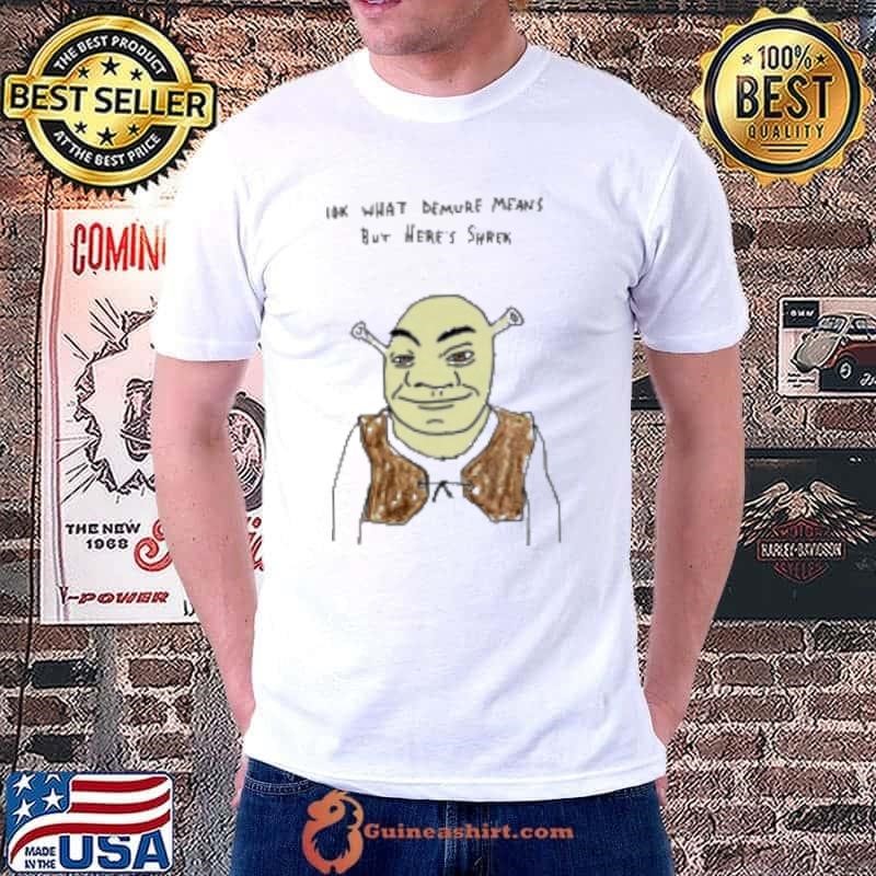 Iok What Demure Means But Heres Shrek Shirt