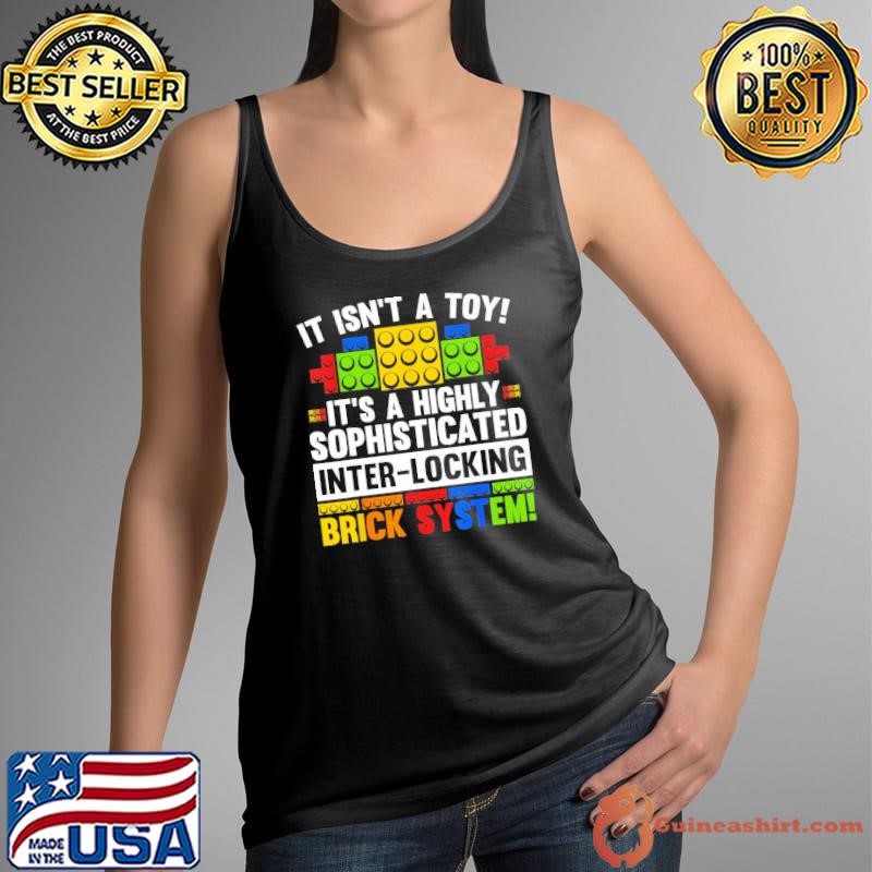 It Isn't A Toy Highly Sophisticated Inter-locking Brick System T-Shirt