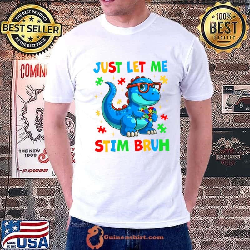 Just Let Me Stim Bro Bruh Autism Awareness Autism Dragon T-Shirt