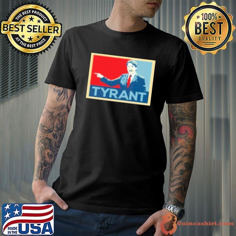 Justin Trudeau Tyrant Shirt