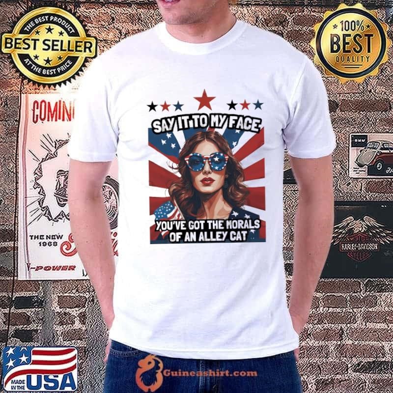Kamala Say it To My Face You've Got the Morals of An Alley Cat T-Shirt
