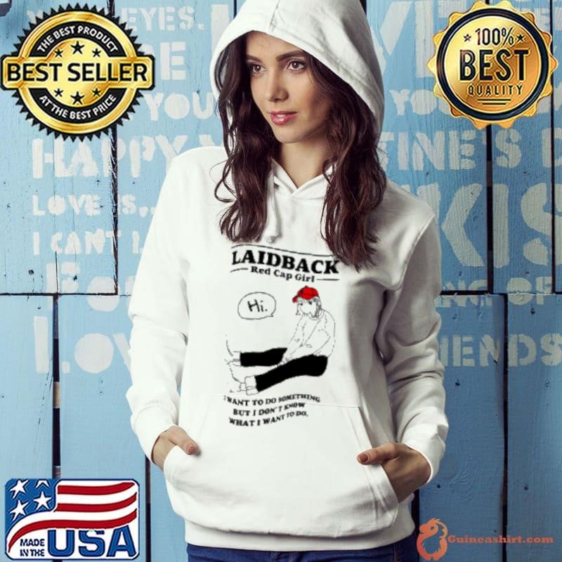 Laidback Red Cap Girl I Want To Do Something But I Don'T Know What I Want To Do Hoodie