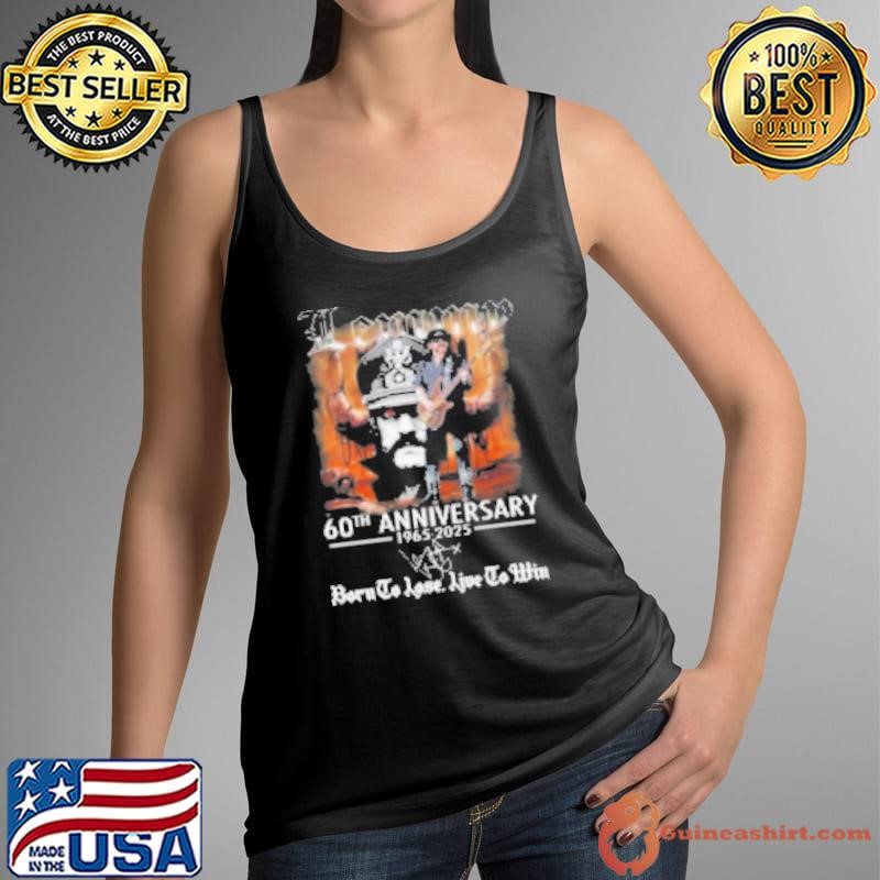 Lemmy 60Th Anniversary 1965 2025 Born To Lose, Live To Win Signature Shirt