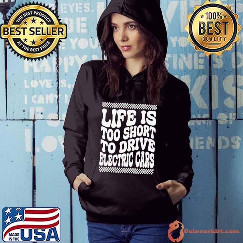 Life Is Too Short To Drive Electric Cars Hoodie