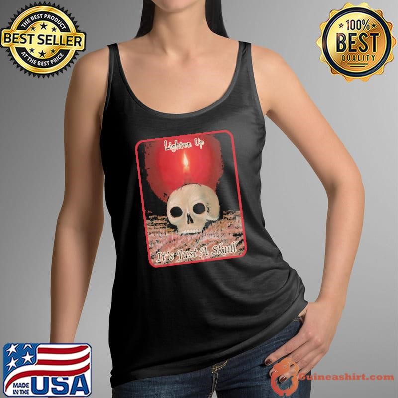 Lighten Up It's just a skull Shirt
