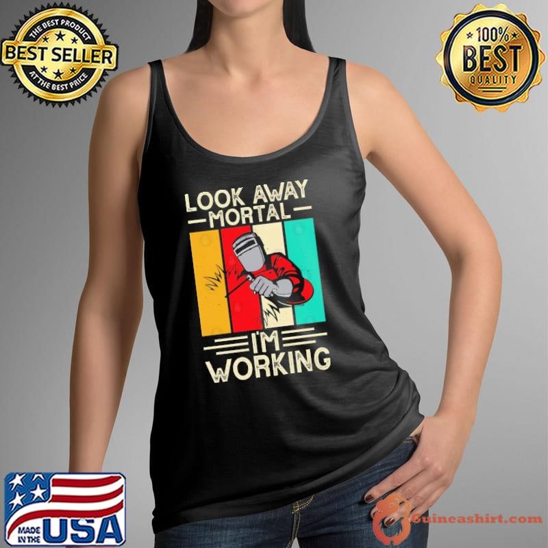 Look away mortal I'm working welding vintage T-Shirt