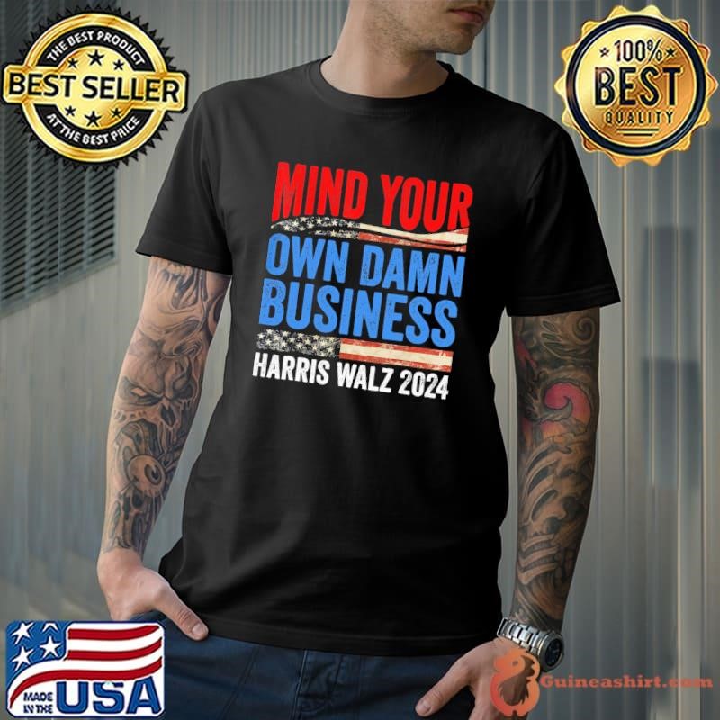 Mind Your Own Damn Business Harris Waltz 2024 Democrat Unisex
