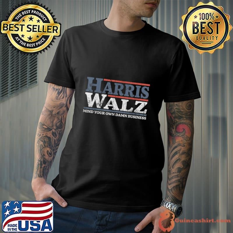 Mind Your Own Damn Business Harris Waltz 2024 Election T-Shirt