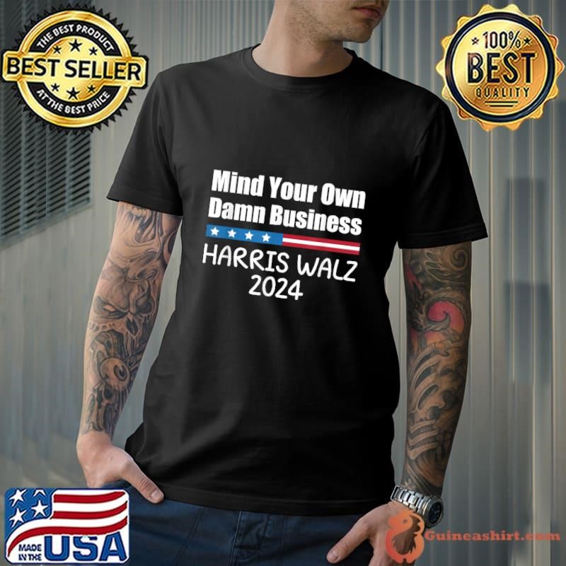 Mind Your Own Damn Business Harris Walz Waltz 2024 T-Shirt