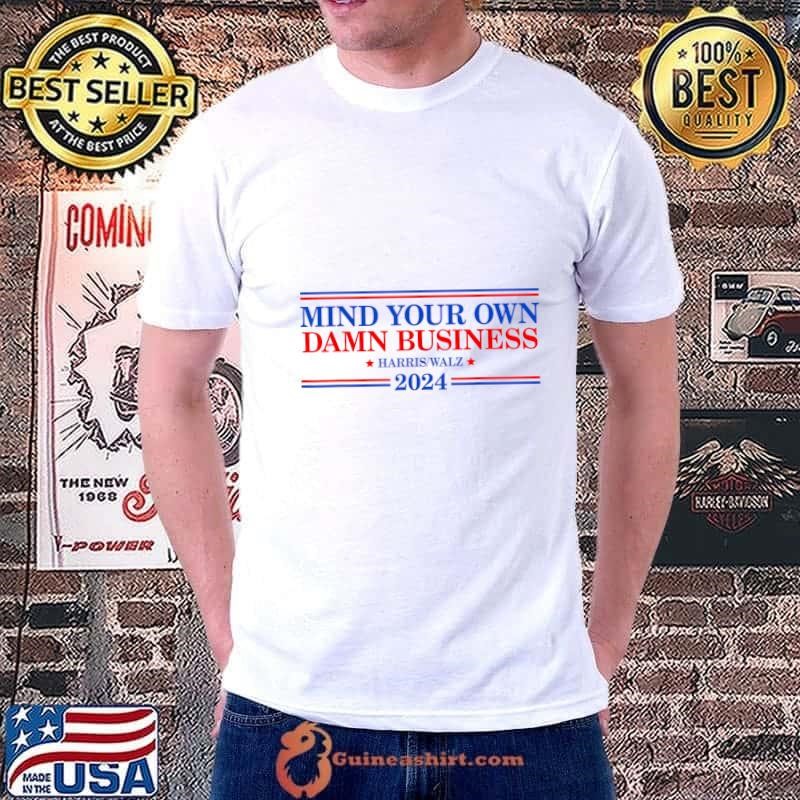 Mind your own damn business harris walz 2024 election T-Shirt