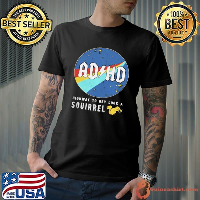 Nasa Adhd highway to hey look a squirrel shirts