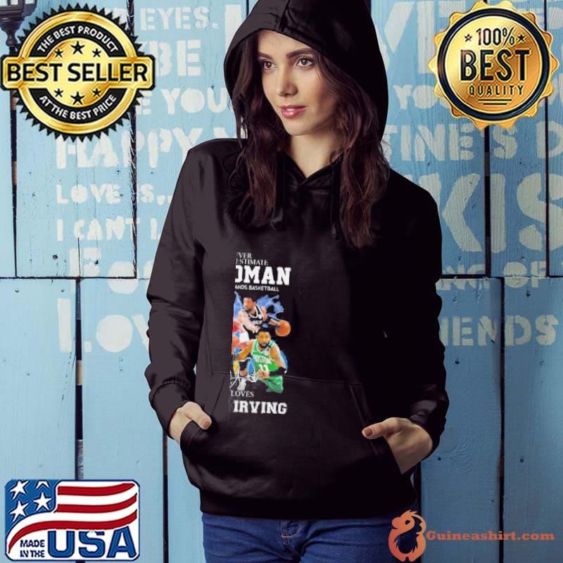 Never Underestimate A Woman Who Understands Basketball And Loves New Kyrie Irving Signature Hoodie