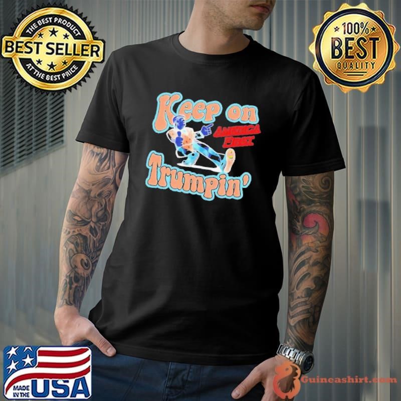 Nice Donald J Trump 2024 Keep On Trumpin’ America First Shirt