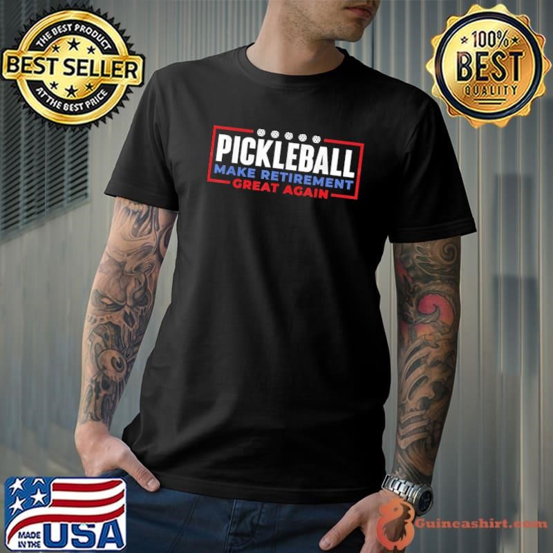 Pickleball Make Retirement Great Again Pickleball Player T-Shirt