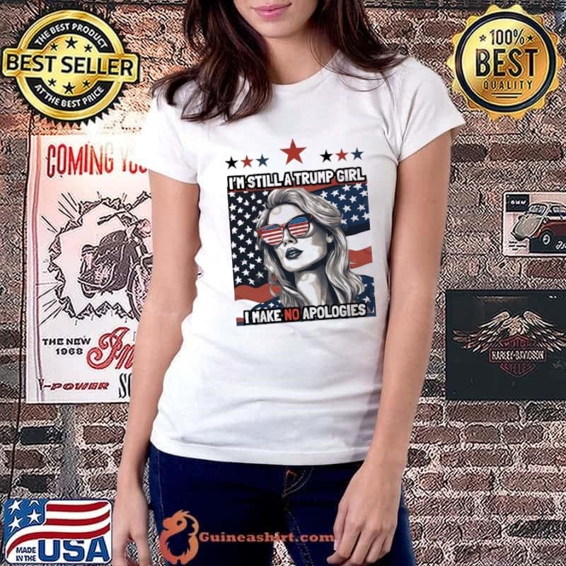 Presidents Trump I'm Still A Trump Girl Make No Apologies Usa Flag Ladiestee