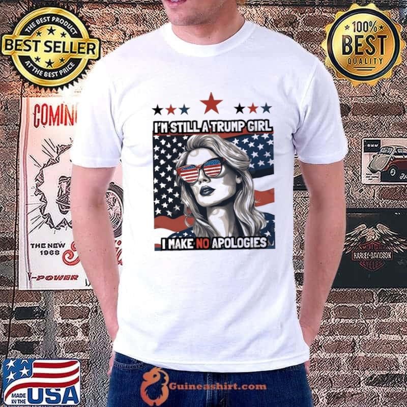 Presidents Trump I'm Still A Trump Girl Make No Apologies Usa Flag T-Shirt