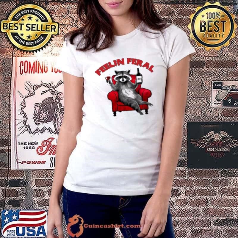 Racoon Feelin Feral Wine Quote Shirt