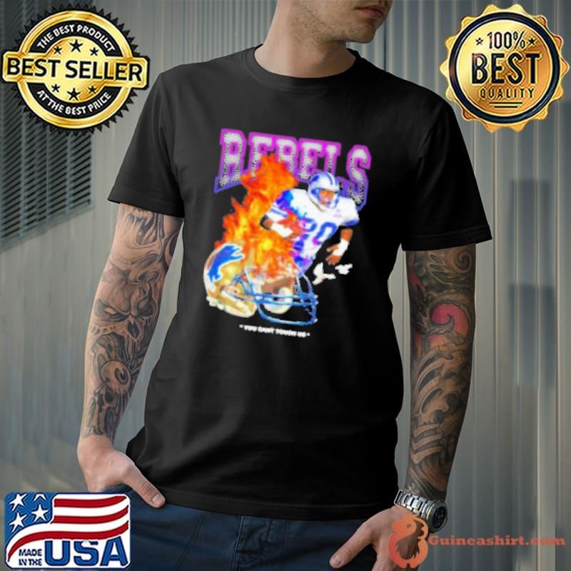 Rebels Barry Sanders Detroit Lions You Can'T Touch Us Flaming Shirt