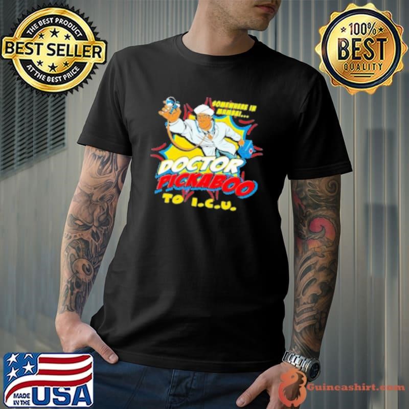 Somewhere In Mumbai Doctor Pickaboo To ICU Shirt