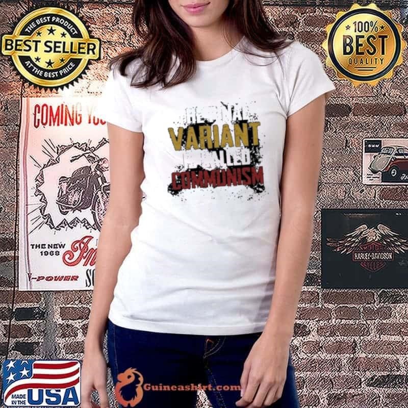 The Final Varian Is Called Communism Shirt