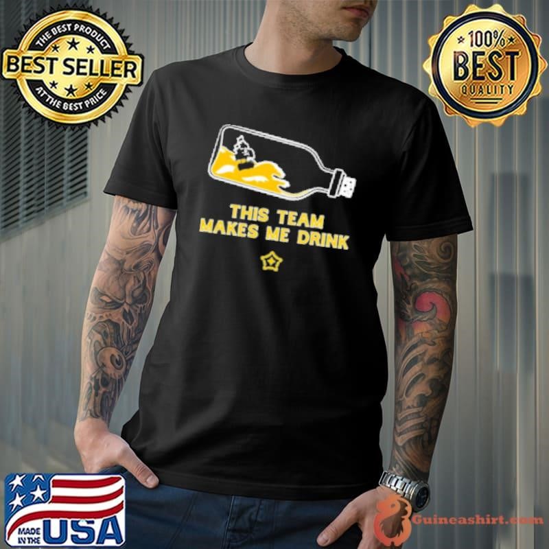 This Team Makes Me Drink Shirt