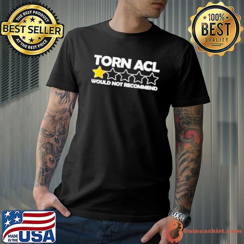 Torn Acl Would Not Recommend Shirt