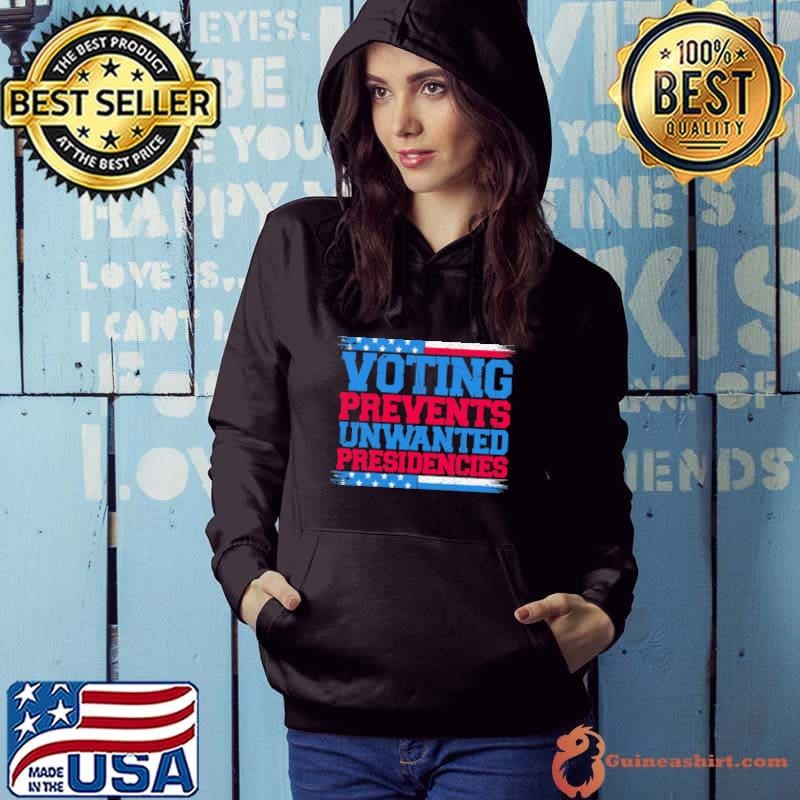 Voting Prevents Unwanted Presidencies political Saying Hoodie