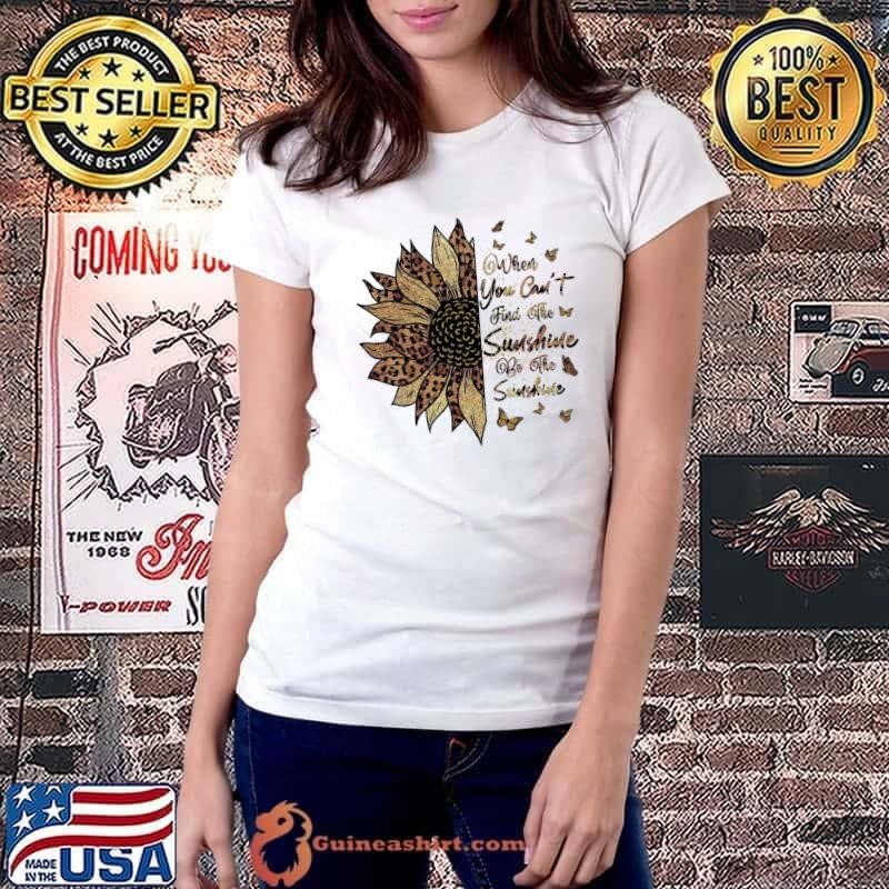 When You Can't Find The Sunshine Be The Sunshine Quotes Sunflower Ladiestee