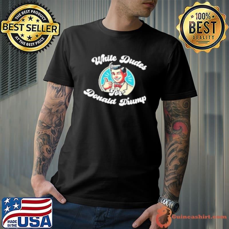 White Dudes For Donald Trump Shirt