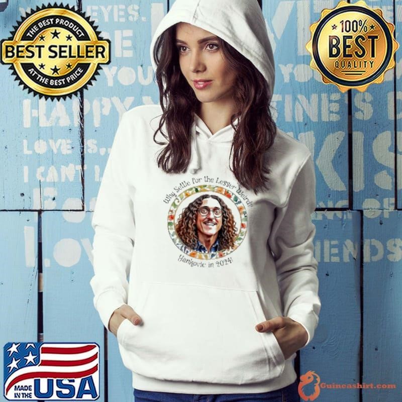 Why Settle For The Lesser Weird Yankovic In 2024 Hoodie