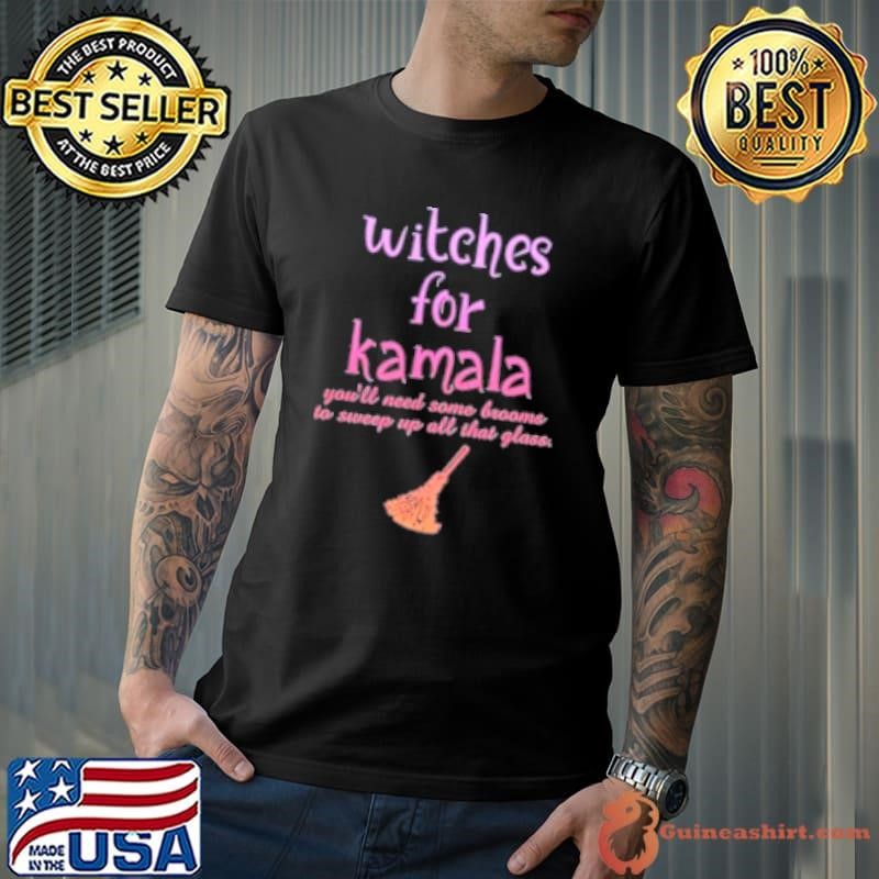 Witches For Kamala You’Ll Need Some Brooms To Sweep Up All That Glass Shirt