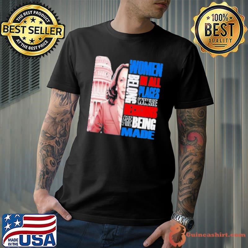 Women Belong In All Places Where Decisions Are Being Made Kamala Harris President 2024 Shirt