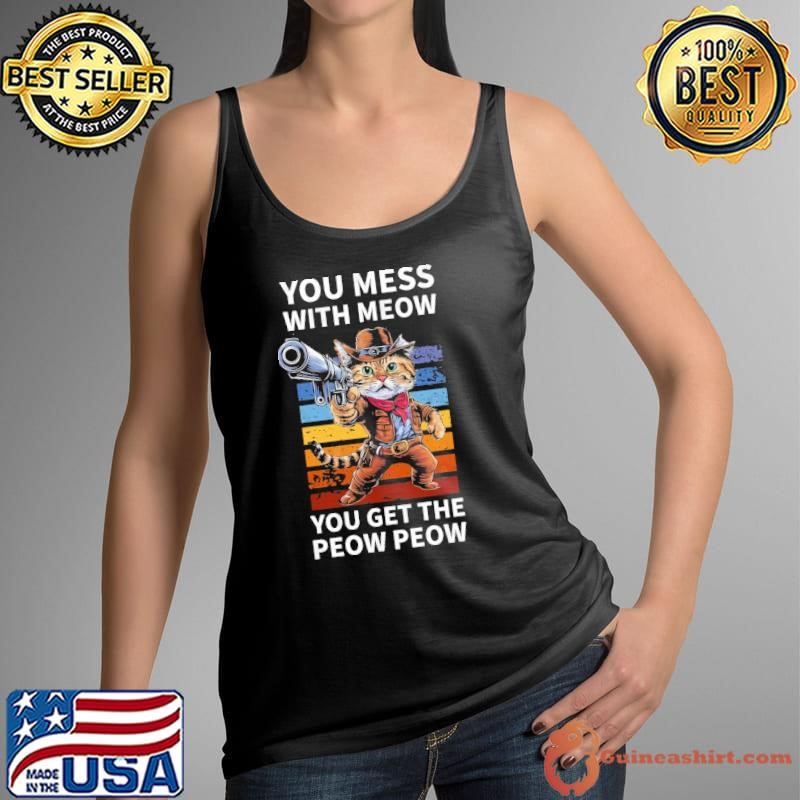 You mess with meow you get the peow peow vintage do not mess with cat Tank Top