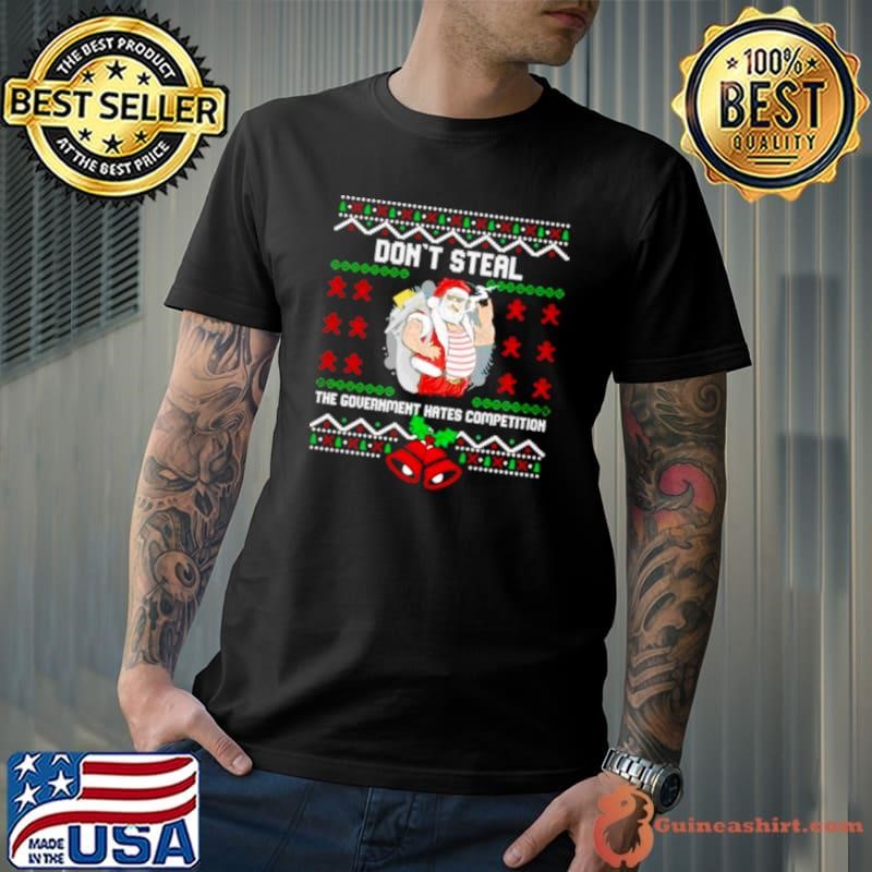 don’t steal the government hates competition ugly Christmas Unisex