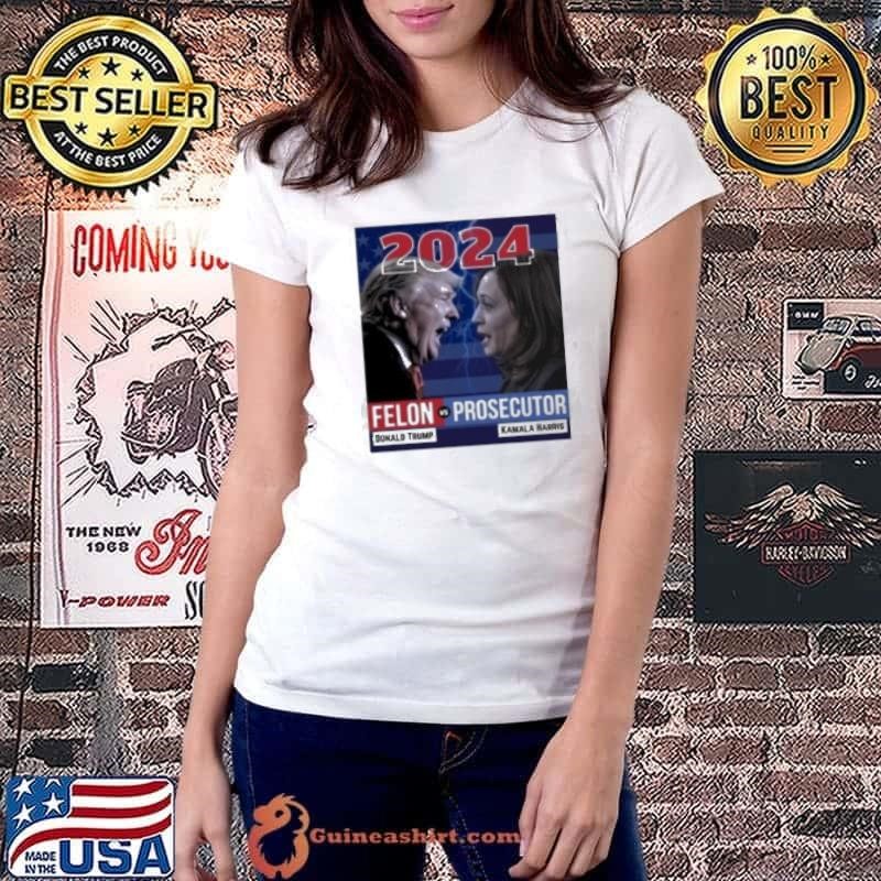2024 Felon Vs Prosecutor Donald Trump And Kamala Harris Shirt