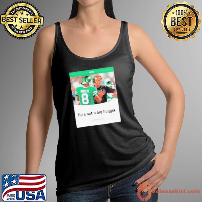 Aaron Rodgers NY Jets he’s not a big hugger Tank Top