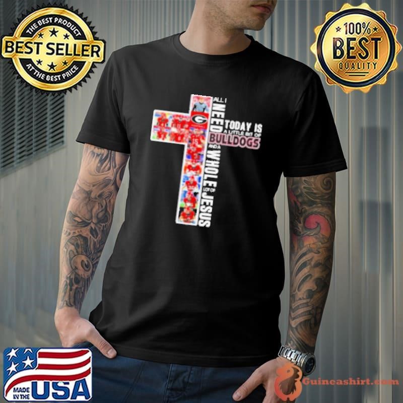 All I Need Today Is A Little Bit Of Georgia Bulldogs 2024 And A Whole Lot Of Jesus Shirt