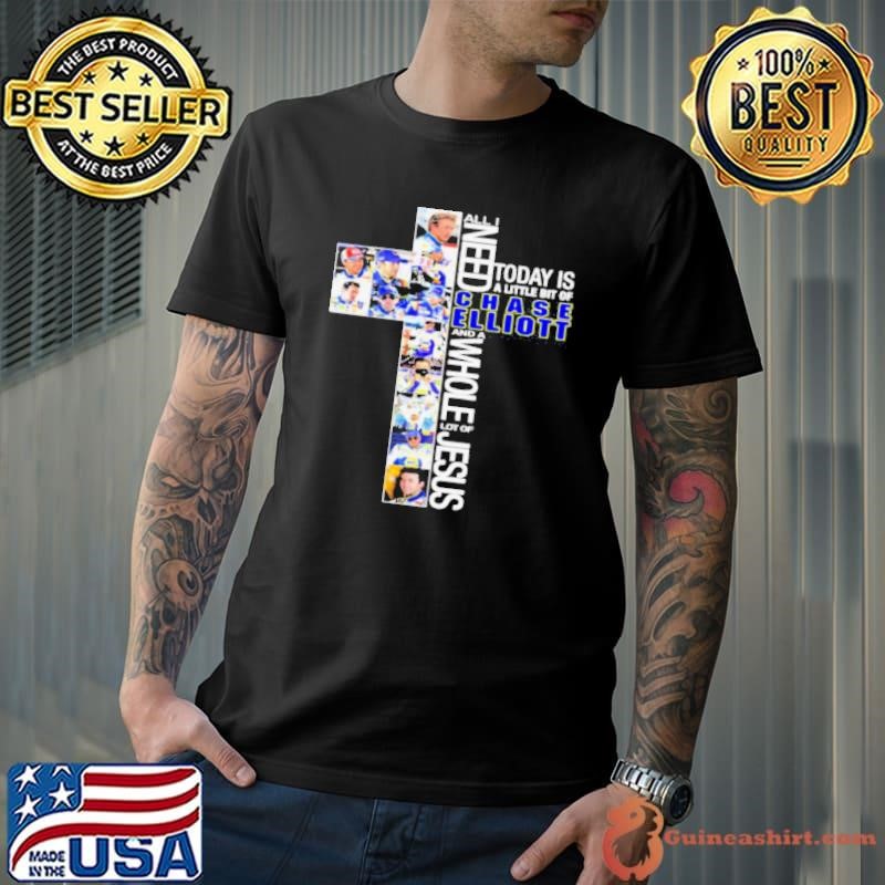 All I need today is chase elliott and a whole lot of jesus shirt