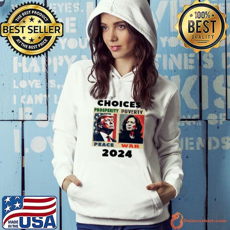 Choices Prosperity Peace Poverty War 2024 Hoodie