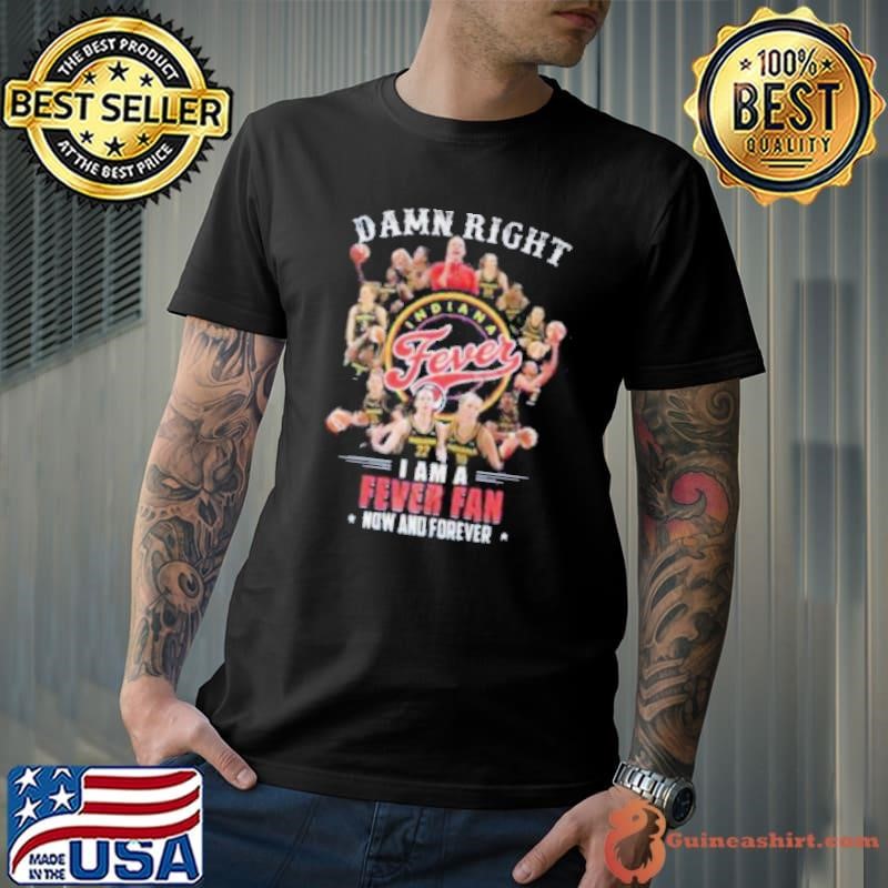 Damn Right I Am A Fever Fan Now And Forever Shirt
