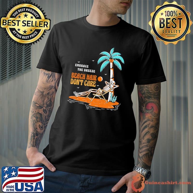 Embrace The Breeze Beach Hair Don’t Care Beach Carefree Quote T-Shirt